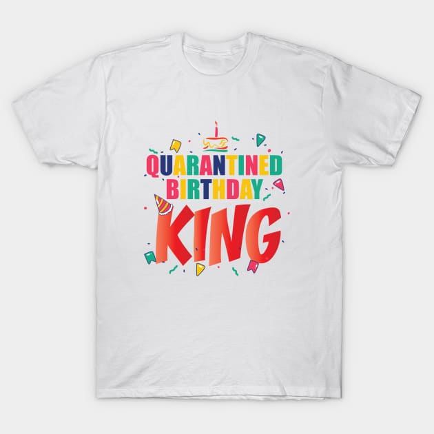 QUARANTINE BIRTHDAY KING || GIFTS FOR BIRTHDAY BOY T-Shirt by STUDIOVO